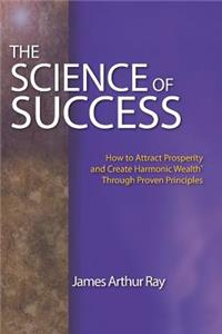 Science of Success: How to Attract Prosperity and Create Harmonic Wealth(r) Through Proven Principles