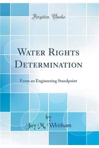 Water Rights Determination: From an Engineering Standpoint (Classic Reprint)