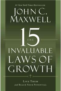 The 15 Invaluable Laws of Growth : Live Them and Reach Your Potential