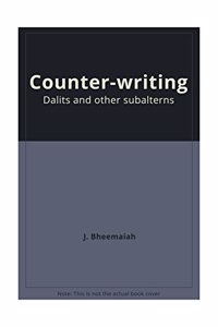 Counter-Writing Dalits and Other Subalterns