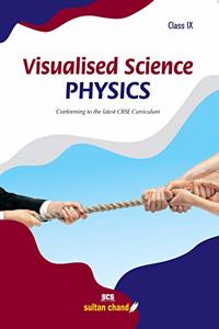 Visualised Science Physics: Textbook for CBSE Class 9 (2020-21 Session)