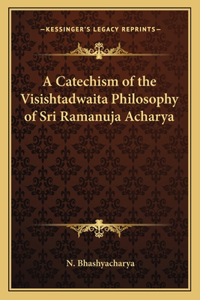 Catechism of the Visishtadwaita Philosophy of Sri Ramanuja Acharya