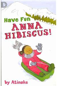 Have Fun, Anna Hibiscus!