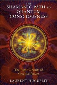 Shamanic Path to Quantum Consciousness