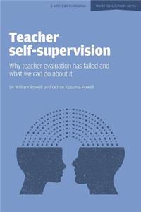 Teacher Self-Supervision: Why Teacher Evaluation Has Failed and What We Can Do about It