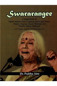 SWARARANGEE: Compositions in North Indian Semi-Classical and Light Music, Thumri, Daadraa, Ghazal, Bhaktigeet and Marathi Ghazal, Bhaktigeet with Notation, Song-Text Meaning & Audio CD