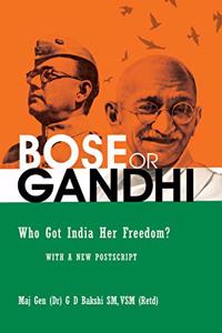 BOSE or GANDHI : Who Got India Her Freedom?