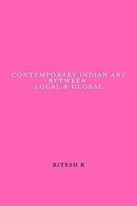 Contemporary Indian Art Between Local & Global