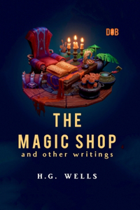 Magic Shop And Other Writings