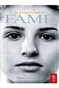 An Architect's Guide to Fame: A Collection of Essays on Why They Got Famous and You Didn't