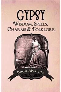 Gypsy Wisdom, Spells, Charms and Folklore