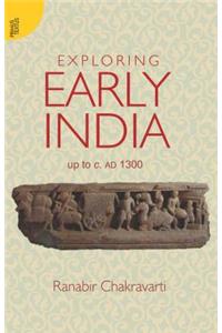Exploring Early India: Up to C. Ad 1300