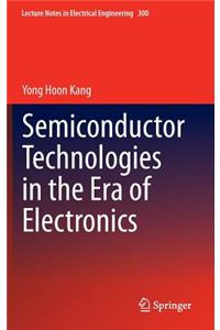 Semiconductor Technologies in the Era of Electronics