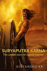 Suryaputra KARNA: The Untold Story of a great warrior.