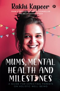 Mums, Mental Health and Milestones: A Guide for Expecting Parents on Holistic Well-being