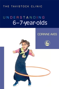 Understanding 6-7-Year-Olds: Understanding Six-seven-year-olds