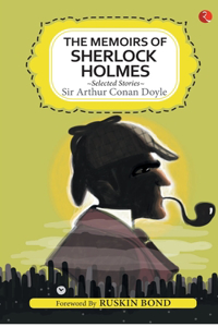 Memoirs of Sherlock Holmes and Selected Stories
