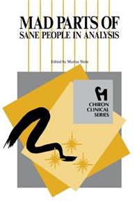 Mad Parts of Sane People in Analysis (Chiron Clinical Series)