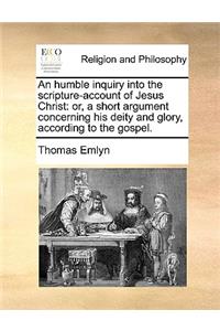 Humble Inquiry Into the Scripture-Account of Jesus Christ