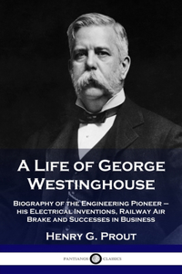 Life of George Westinghouse