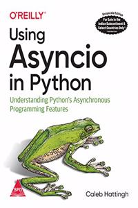 Using Asyncio in Python: Understanding Python's Asynchronous Programming Features