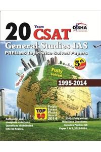 20 Years CSAT General Studies IAS Prelims Topic-wise Solved Papers : Fully Solved 1995 - 2014