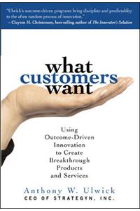 What Customers Want: Using Outcome-Driven Innovation to Create Breakthrough Products and Services