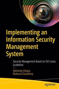 Implementing an Information Security Management System:Security Management Based on ISO 27001 Guidelines