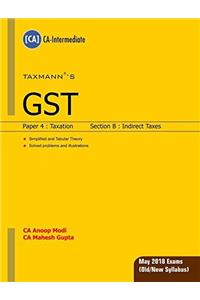 GSTPaper 4 : Taxation (Section B : Indirect Taxes)(CAIntermediate) (For May 2018 ExamsOld/New Syllabus) by CA Anoop Modi & CA Mahesh Gupta
