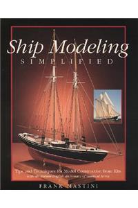 Ship Modeling Simplified: Tips and Techniques for Model Construction from Kits