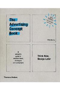 Advertising Concept Book 3e: Think Now, Design Later