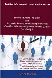 Certified Information Systems Auditor (Cisa) Secrets to Acing the Exam and Successful Finding and Landing Your Next Certified Information Systems Audi