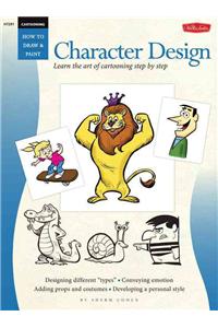 Cartooning: Character Design: Learn the Art of Cartooning Step by Step