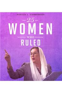 25 Women Who Ruled