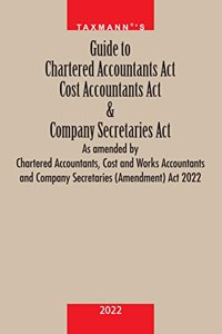 Taxmann's Guide to Chartered Accountants (CA) Act, Cost Accountants (CMA) Act & Companies Secretaries (CS) Act as amended by the CA, CMA and CS (Amendment) Act, 2022