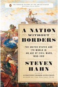 A Nation Without Borders: The United States and Its World in an Age of Civil Wars, 1830-1910