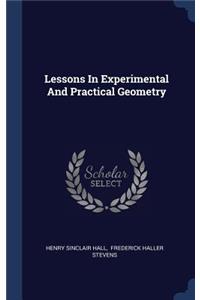 Lessons In Experimental And Practical Geometry