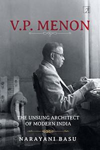 V.P. Menon: The Unsung Architect Of Modern India