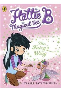 Hattie B, Magical Vet: The Fairy's Wing (Book 3)