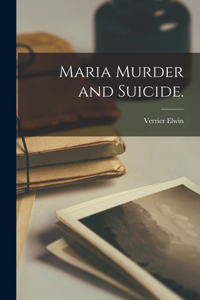 Maria Murder and Suicide.
