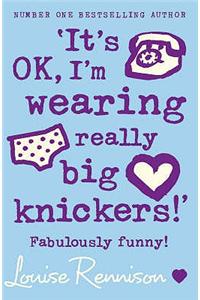 ‘It’s OK, I’m wearing really big knickers!’