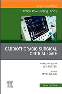 Cardiothoracic Surgical Critical Care, an Issue of Critical Care Nursing Clinics of North America