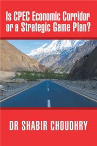 Is CPEC Economic Corridor or a Strategic Game Plan?