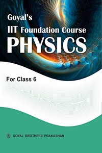 Goyal's IIT Foundation Course in Physics for Class 6