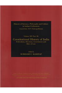 Constitutional History of India : Federalism, Elections, Government and Rule of Law (History of Science, Philosophy and Culture in Indian Civilization, Vol. XIV, Part 5B)