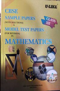 CBSE U-Like Sample Paper (With Solutions) & Model Test Papers (For Revision) in Mathematics for Class 12 for 2020 Examination by CBSE