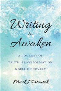 Writing to Awaken: A Journey of Truth, Transformation, and Self-Discovery