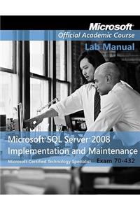 Exam 70-432 Microsoft SQL Server 2008 Implementation and Maintenance Lab Manual