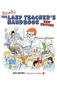 The Lazy Teacher's Handbook: How Your Students Learn More When You Teach Less