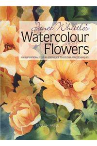 Janet Whittle's Watercolour Flowers: An Inspirational Step-By-Step Guide to Colour and Techniques